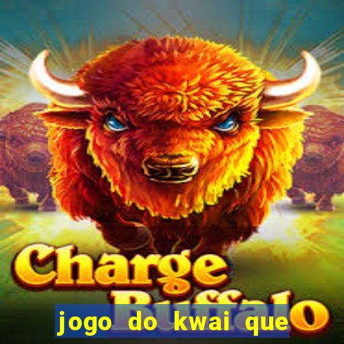 jogo do kwai que ganha dinheiro